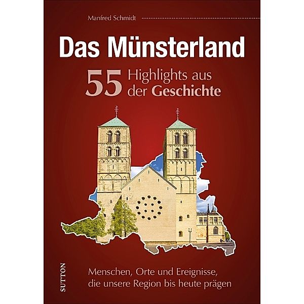 Das Münsterland. 55 Meilensteine der Geschichte, Manfred Schmidt