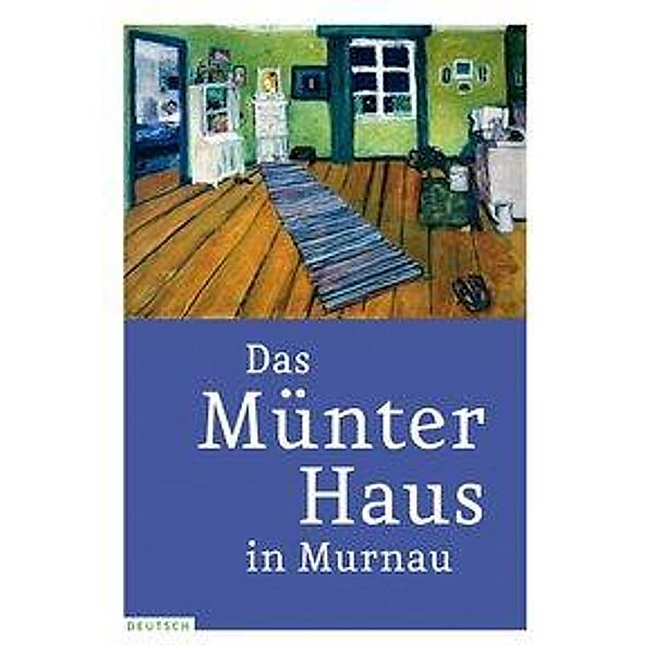 Das Münter-Haus in Murnau, Gabriele Münter - und Johannes Eichner -Stiftung