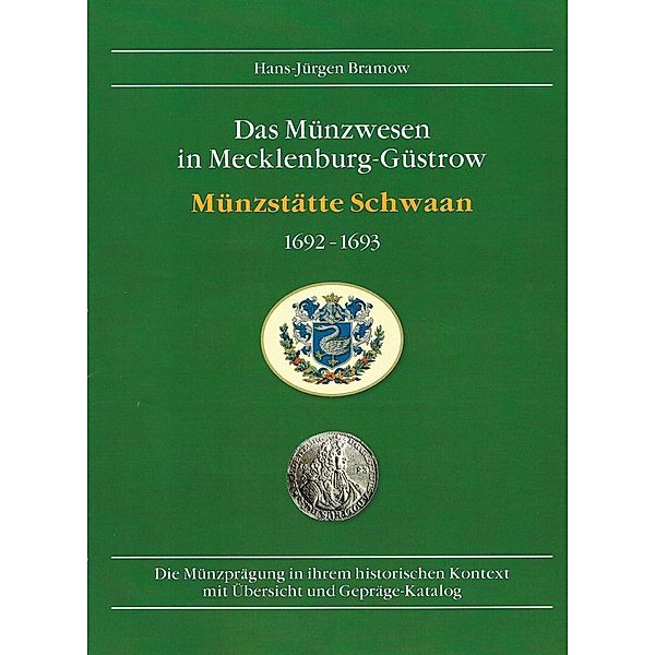 Das Münzwesen in Mecklenburg-Güstrow / Münzstätte Schwaan 1692-1693, Hans-Jürgen Bramow