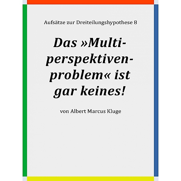 Das »Multiperspektivenproblem« ist gar keines!, Albert Marcus Kluge