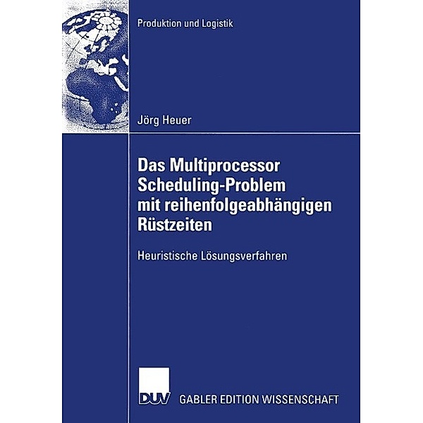 Das Multiprocessor Scheduling-Problem mit reihenfolgeabhängigen Rüstzeiten / Gabler Edition Wissenschaft, Jörg Heuer