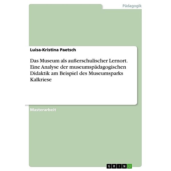 Das Museum als außerschulischer Lernort. Eine Analyse der museumspädagogischen Didaktik am Beispiel des Museumsparks Kalkriese, Luisa-Kristina Paetsch