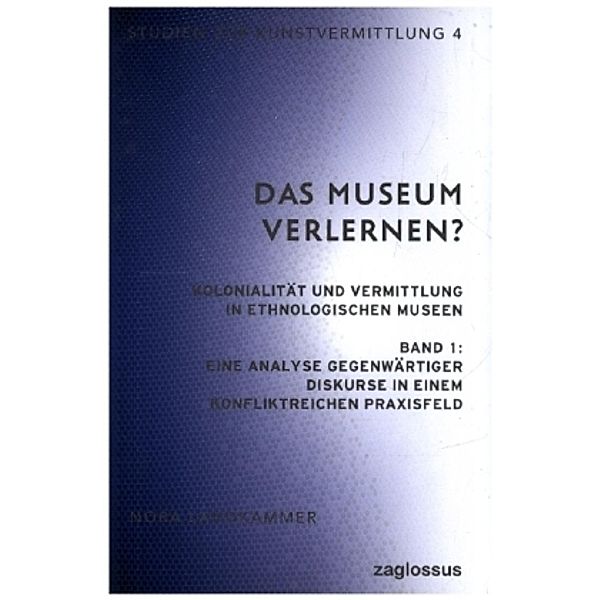 Das Museum verlernen? Kolonialität und Vermittlung in ethnologischen Museen (Band 2)