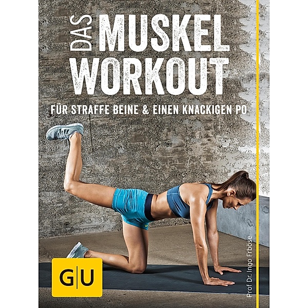 Das Muskel-Workout für straffe Beine und einen knackigen Po / GU Einzeltitel Gesundheit/Alternativheilkunde, Ingo Froböse