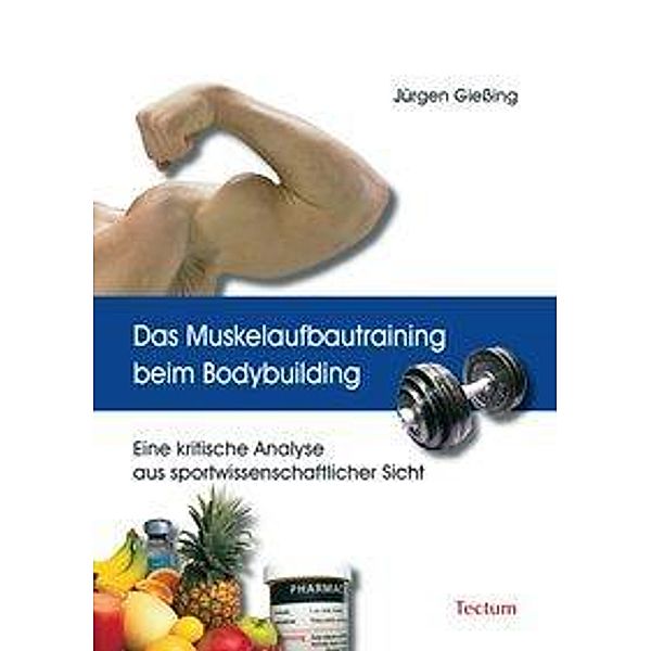 Das Muskelaufbautraining beim Bodybuilding, Jürgen Gießing