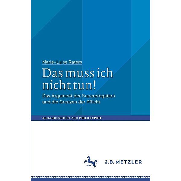 Das muss ich nicht tun! / Abhandlungen zur Philosophie, Marie-Luise Raters