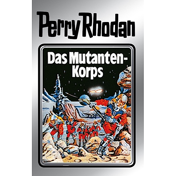 Das Mutantenkorps (Silberband) / Perry Rhodan - Silberband Bd.2, Clark Darlton, Kurt Mahr, K. H. Scheer, W. W. Shols