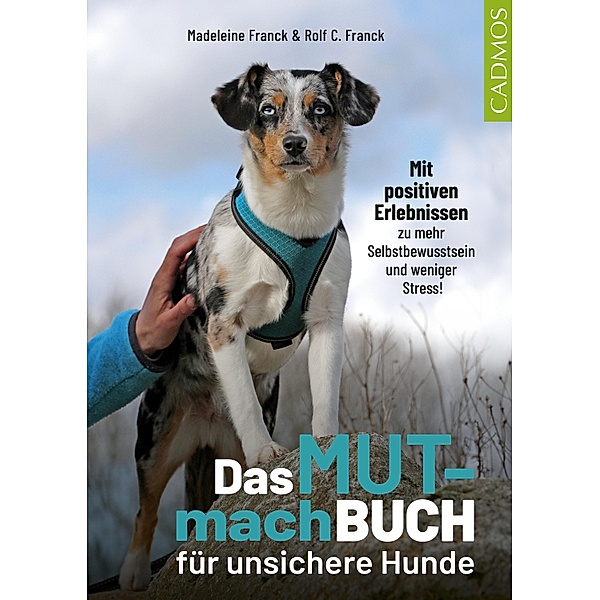 Das Mutmachbuch für unsichere Hunde / Haltung und Erziehung, Madeleine Franck, Rolf C. Franck