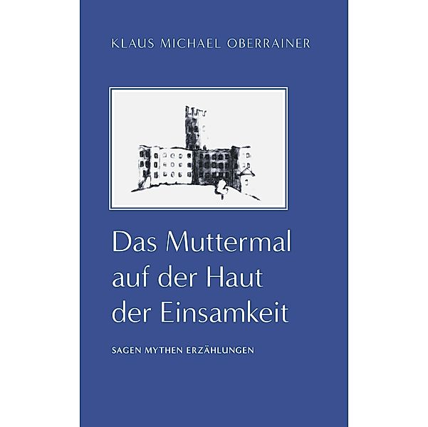 Das Muttermal auf der Haut der Einsamkeit, Klaus Michael Oberrainer