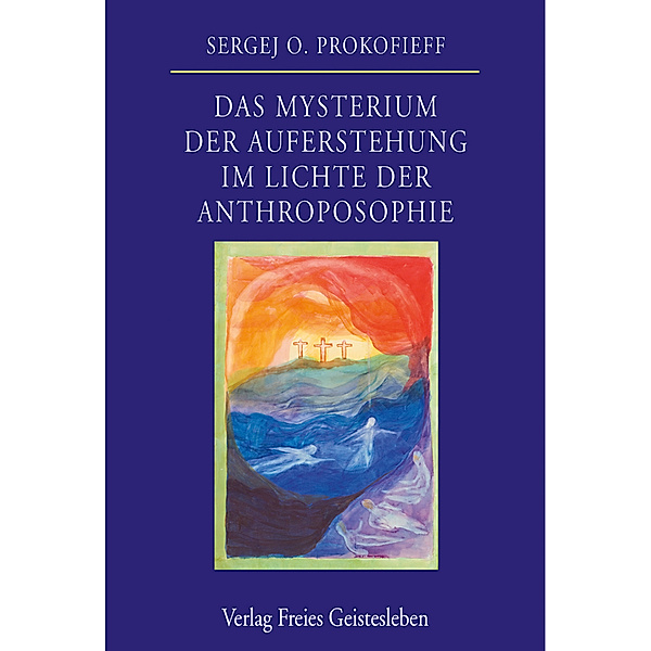 Das Mysterium der Auferstehung im Lichte der Anthroposophie, Sergej O. Prokofieff