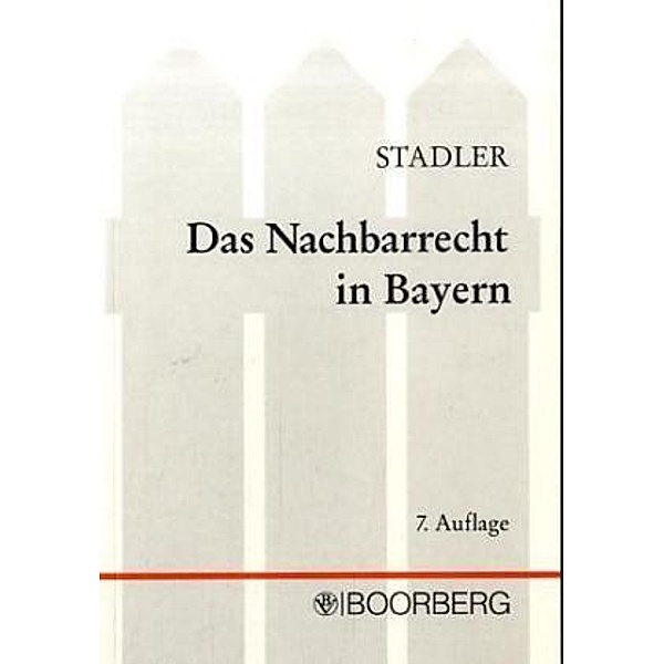 Das Nachbarrecht in Bayern, Werner Stadler