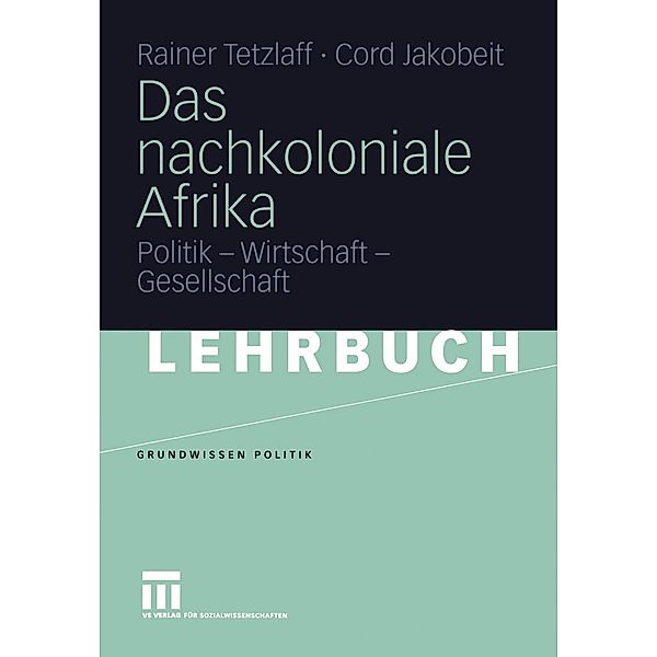 Das nachkoloniale Afrika / Grundwissen Politik, Rainer Tetzlaff, Cord Jakobeit