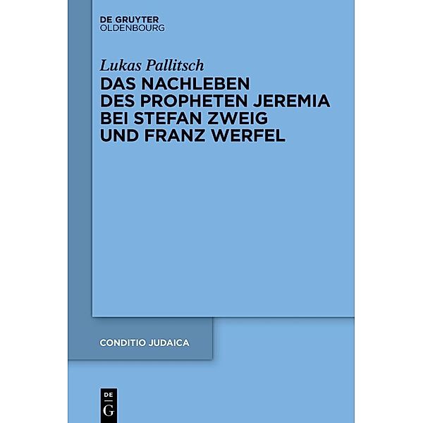 Das Nachleben des Propheten Jeremia bei Stefan Zweig und Franz Werfel, Lukas Pallitsch