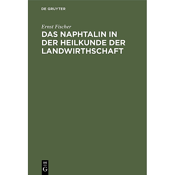 Das Naphtalin in der Heilkunde der Landwirthschaft, Ernst Fischer