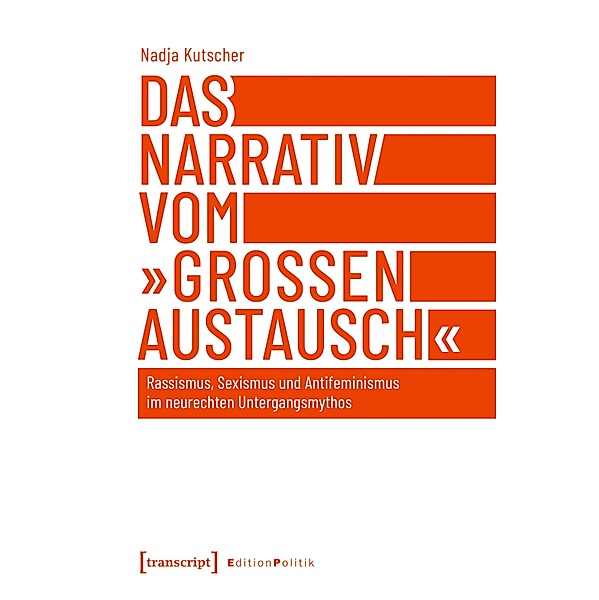 Das Narrativ vom »grossen Austausch« / Edition Politik Bd.161, Nadja Kutscher