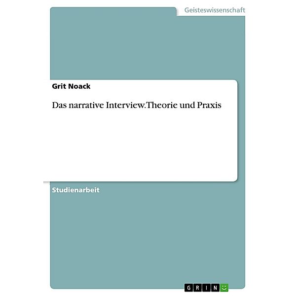 Das narrative Interview - Theorie und Praxis, Grit Noack