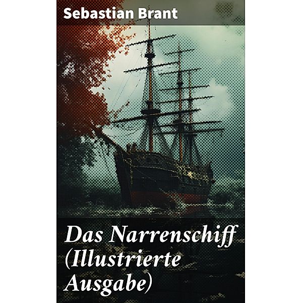 Das Narrenschiff (Illustrierte Ausgabe), Sebastian Brant