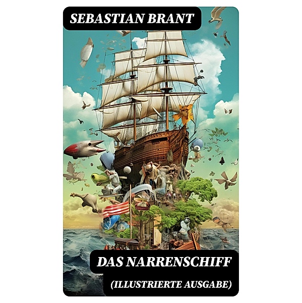 Das Narrenschiff (Illustrierte Ausgabe), Sebastian Brant