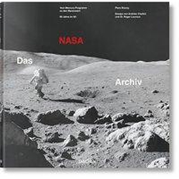 Das NASA Archiv. 60 Jahre im All / The NASA Archives: 60 Years in Space, Piers Bizony, Andrew Chaikin, Roger D. Launius