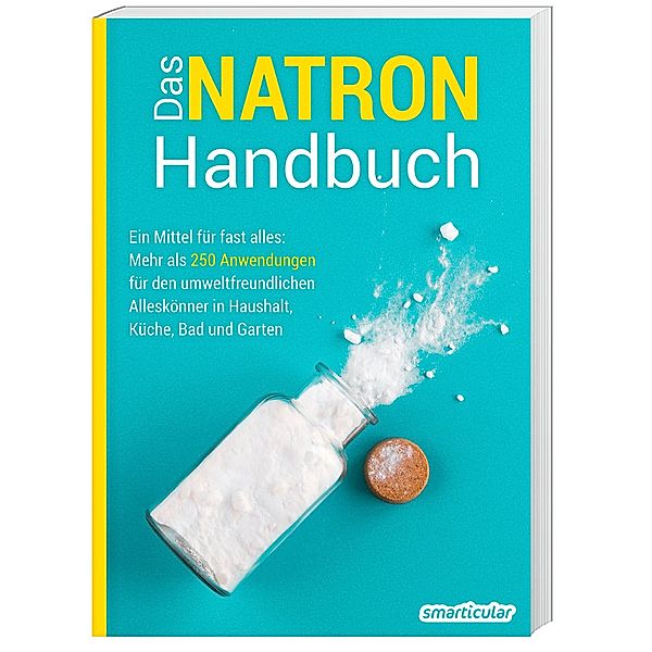 Das Natron-Handbuch - über 250 Tipps und Rezepte mit Natriumhydrogencarbonat, der gesunden, ökologischen und günstigen Alternative für deinen Haushalt. Tipps gegen Geruch, Grauschleier und viel mehr!