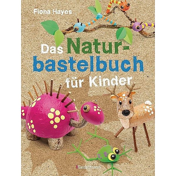 Das Naturbastelbuch für Kinder, Fiona Hayes