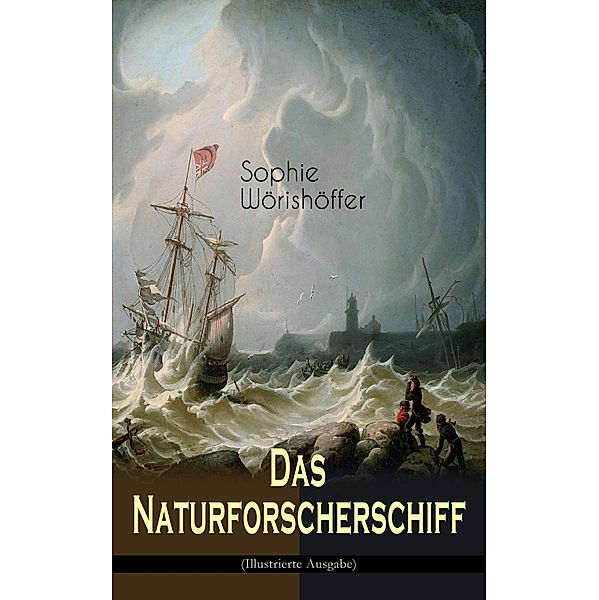 Das Naturforscherschiff (Illustrierte Ausgabe), Sophie Wörishöffer