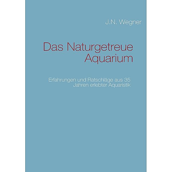 Das Naturgetreue Aquarium, J. N. Wegner