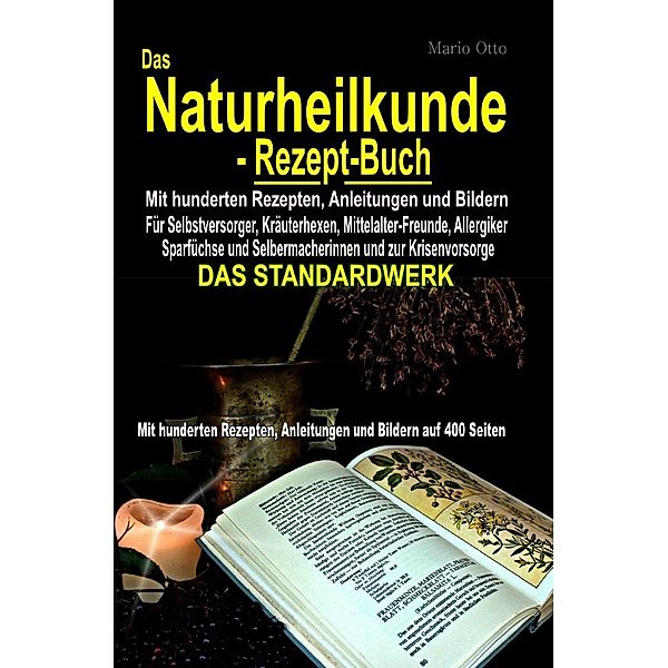 Das Naturheilkunde-Rezept-Buch - Mit hunderten Rezepten, Anleitungen und Bildern auf 400 Seiten, Mario Otto