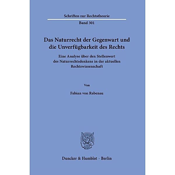 Das Naturrecht der Gegenwart und die Unverfügbarkeit des Rechts., Fabian von Rabenau