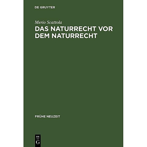 Das Naturrecht vor dem Naturrecht / Frühe Neuzeit Bd.52, Merio Scattola