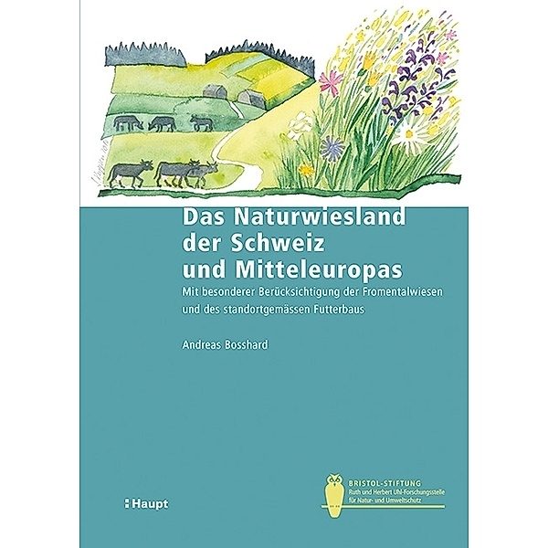 Das Naturwiesland der Schweiz und Mitteleuropas, Andreas Bosshard