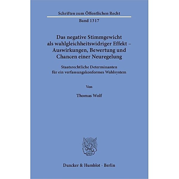 Das negative Stimmgewicht als wahlgleichheitswidriger Effekt - Auswirkungen, Bewertung und Chancen einer Neuregelung, Thomas Wolf