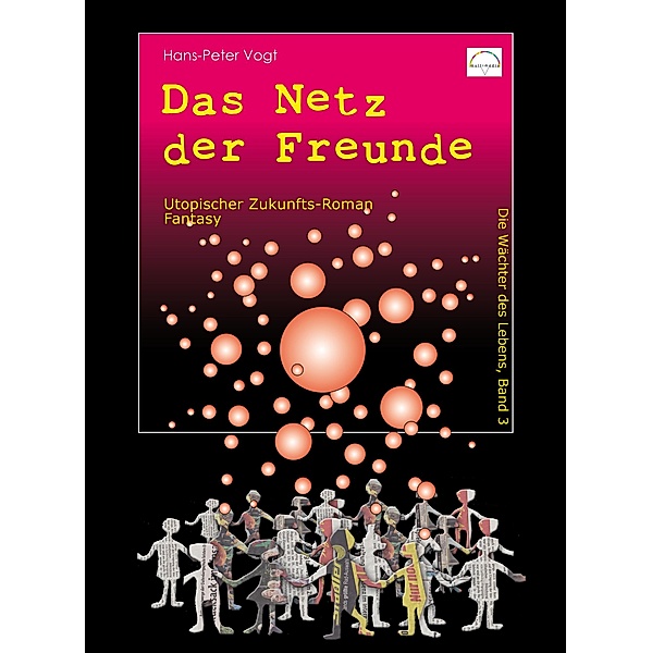 Das Netz der Freunde / Die Wächter des Lebens Bd.3, Hans-Peter Vogt