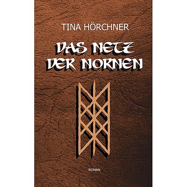 Das Netz der Nornen, Tina Hörchner