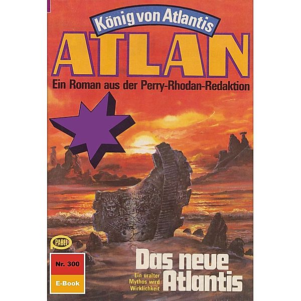 Das neue Atlantis (Heftroman) / Perry Rhodan - Atlan-Zyklus König von Atlantis (Teil 1) Bd.300, William Voltz