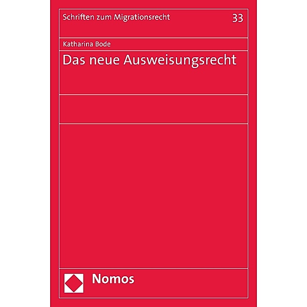 Das neue Ausweisungsrecht / Schriften zum Migrationsrecht Bd.33, Katharina Bode