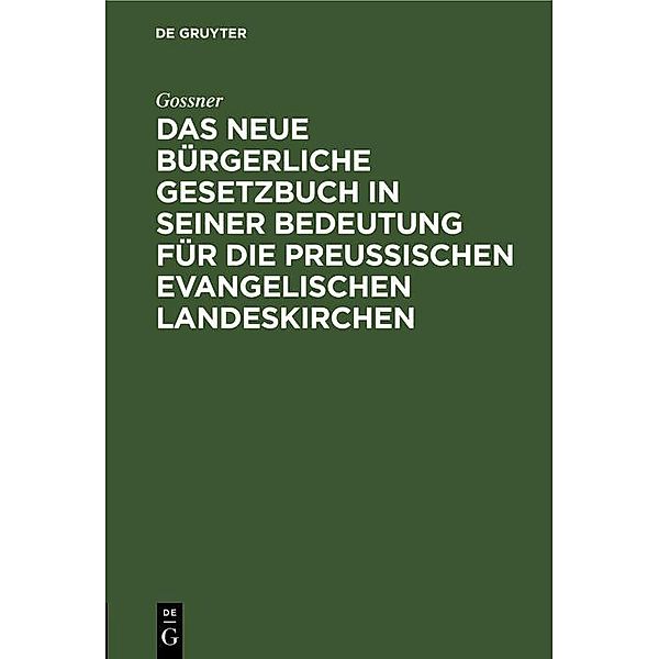 Das neue bürgerliche Gesetzbuch in seiner Bedeutung für die preussischen evangelischen Landeskirchen, Gossner