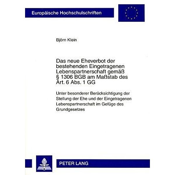 Das neue Eheverbot der bestehenden Eingetragenen Lebenspartnerschaft gemäss 1306 BGB am Massstab des Art. 6 Abs. 1 GG, Björn Klein