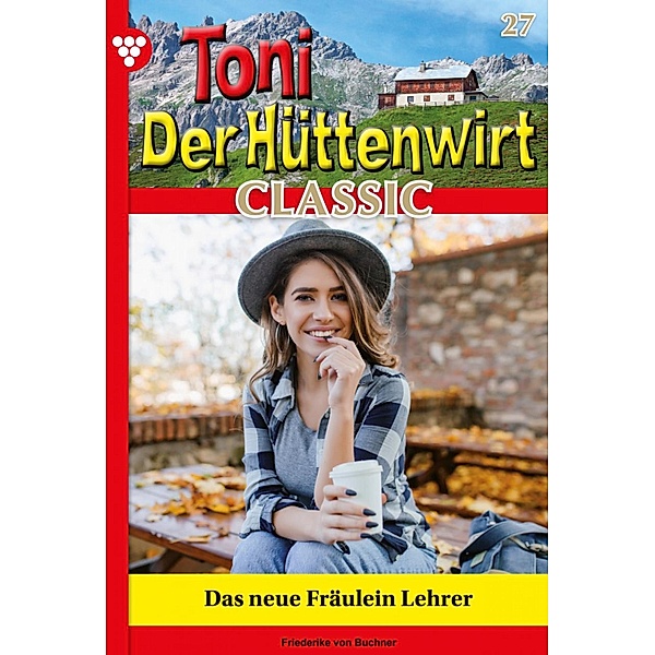 Das neue Fräulein Lehrerin / Toni der Hüttenwirt Classic Bd.27, Friederike von Buchner