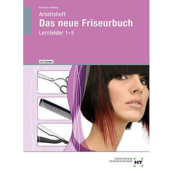 Das neue Friseurbuch: Volume 1 Arbeitsheft mit eingedruckten Lösungen, Lernfelder 1-5, Britta Kleemiß, Hannelore Helbing