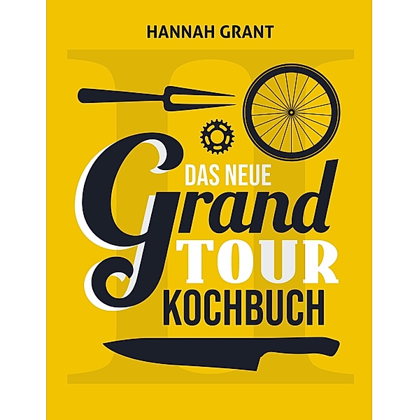 Das neue Grand Tour Kochbuch 2.0, Hannah Grant