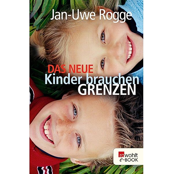 Das neue Kinder brauchen Grenzen, Jan-Uwe Rogge