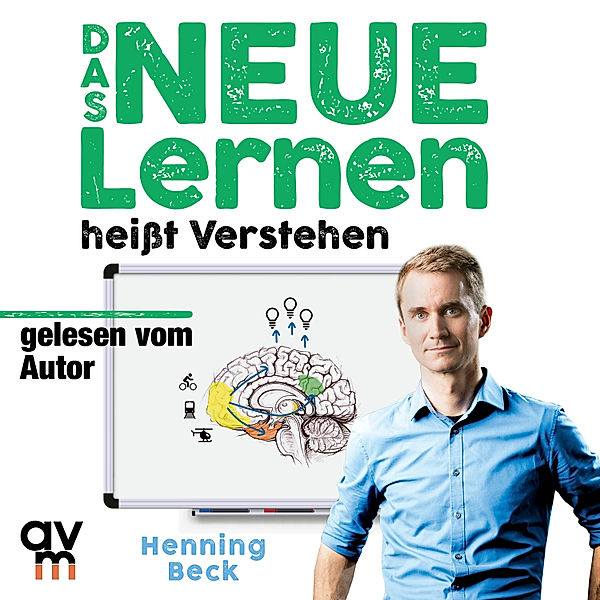 Das neue Lernen: heisst Verstehen, Henning Beck