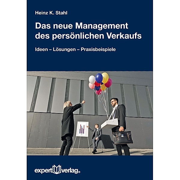 Das neue Management des persönlichen Verkaufs / Praxiswissen Wirtschaft Bd.150, Heinz K. Stahl