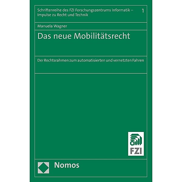 Das neue Mobilitätsrecht / Schriften des FZI Forschungszentrum Informatik - Impulse zu Recht und Technik Bd.1, Manuela Wagner