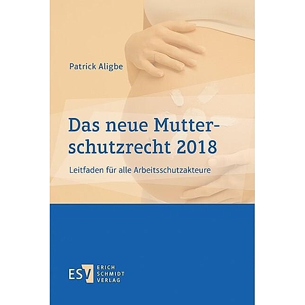 Das neue Mutterschutzrecht 2018, Patrick Aligbe