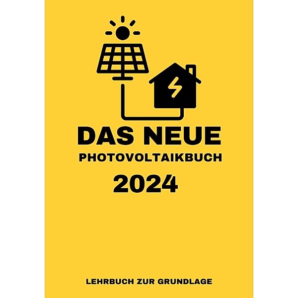 Das NEUE Photovoltaikbuch 2024: LEHRBUCH ZUR GRUNDLAGE, Solar Team 30