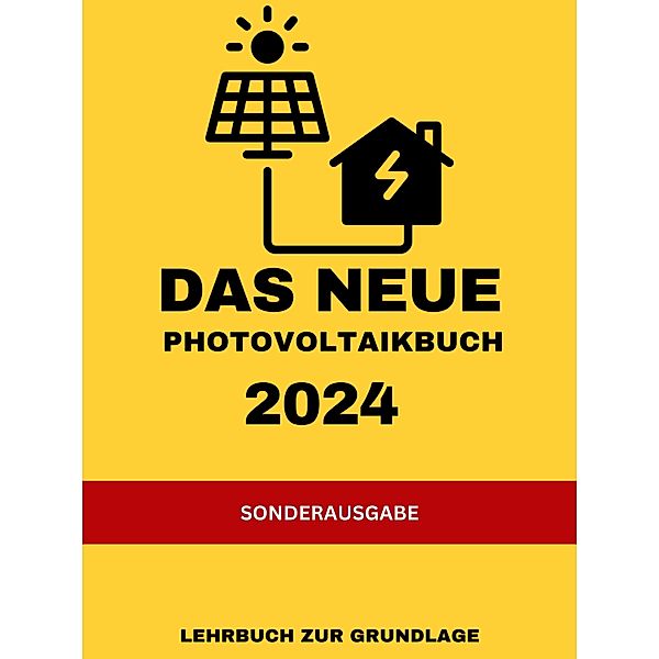 Das NEUE Photovoltaikbuch 2024: LEHRBUCH ZUR GRUNDLAGE: KEINE MEHRWERTSTEUER UND VIELE FÖRDERUNGEN, SOLAR TEAM 30