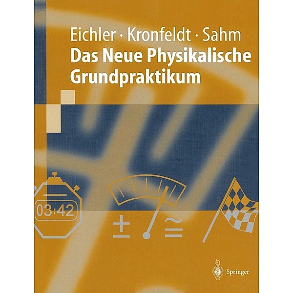 Das Neue Physikalische Grundpraktikum / Springer-Lehrbuch, Hans-Joachim Eichler, Heinz-Detlef Kronfeldt, Jürgen Sahm
