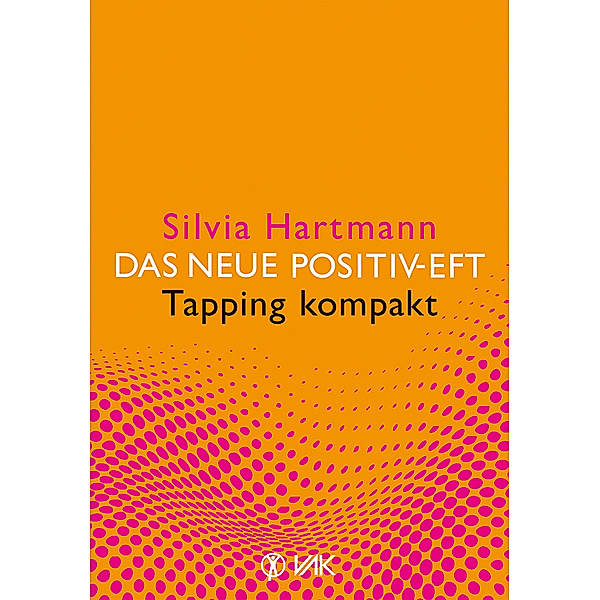 Das neue Positiv-EFT - Tapping kompakt, Silvia Hartmann